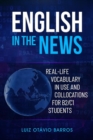 Image for English in the News : Real-life Vocabulary in Use and Collocations for B2/C1 Students