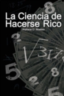 Image for La Ciencia de Hacerse Rico
