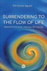 Image for Surrendering to the Flow of Life : beyond Character Defense Structures