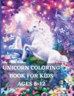 Image for Unicorn Coloring Book for Kids Ages 8-12 : Unique Coloring, Pages designs for boys and girls, Unicorn, Mermaid, and Princess