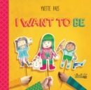 Image for I WANT TO BE