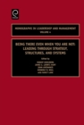 Image for Being There Even When You Are Not: Leading Through Strategy, Structures, and Systems. Monographs in Leadership and Management, Volume 4