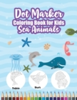 Image for Dot Marker Coloring Book for Kids - Sea Animals : Beautiful Sea Animals Dot Marker Book for Cool Kids