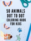 Image for 50 Animals Dot to Dot Coloring Book for Kids : 50 Animal Activity Book - Connect the Dots and Color - Colouring Book for Children - Dot to Dot Activity Book for Kids