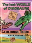Image for The World of Dinosaurs - Coloring Book for Kids and Toddlers : A Kids Coloring Book to Introduce Them to the History of Dinosaurs | Dinosaurs Coloring Book for Boys and Girls Ages 2-4 , 4-8 , 8-12 | E