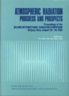Image for Atmospheric Radiation - Progress &amp; Prospects - Proceedings of the Beijing International Radiation Symposium, Beijing, China, August 26-30,