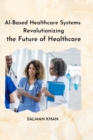 Image for Ai-Based Healthcare Systems Revolutionizing the Future of Healthcare