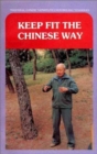 Image for Keep Fit the Chinese Way : Traditional Chinese Therapeutic Exercises and Techniques