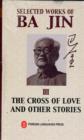 Image for Selected Works of BA Jin : The Cross of Love and Other Stories : Vol.3