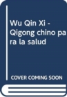 Image for Wu Qin Xi - Qigong chino para la salud