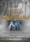 Image for Stories of Courage and Determination: Wuhan in Coronavirus Lockdown