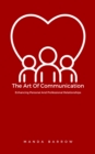 Image for Art Of Communication: Enhancing Personal And Professional Relationships