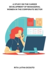Image for A study on the career development of managerial women in the corporate sector