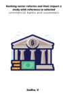 Image for Banking sector reforms and their impact a study with reference to selected commercial banks and customers