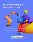 Image for PLC Programming &amp; Implementation: An Introduction to PLC Programming Methods and Applications