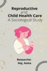 Image for Reproductive and Child Health Care A Sociological Study