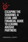 Image for Escaping the Shadows: A Legal and Financial Guide to Leaving Abusive Partners: A Legal and Financial Guide to Leaving Abusive Partners&amp;quote;: