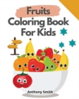 Image for Fruits Coloring Book For Kids : Funny activity Book For Kids And Toddlers For Easy Early Learning