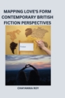 Image for Mapping Love&#39;s Form Contemporary British Fiction Perspectives