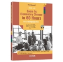 Image for Zoom in: Elementary Chinese in 60 Hours - Workbook 1