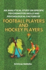 Image for An Analytical Study on Specific Psychomotor Skills and Psychological Factors of Football Players and Hockey Players