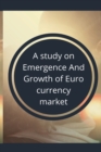 Image for A study on emergence and growth of euro currency market