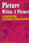 Image for Picture within a Picture : Illustrated Guide to the Origins of Chinese Characters