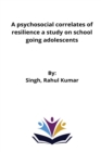 Image for A psychosocial correlates of resilience a study on school going adolescents