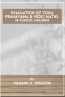 Image for Evaluation Of Yoga Pranayama &amp; Vedic Maths In School Children