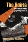 Image for The Roots of the Game-Tracing the Evolution of Football&#39;s Leading Scorers