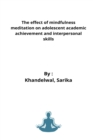 Image for The effect of mindfulness meditation on adolescent academic achievement and interpersonal skills