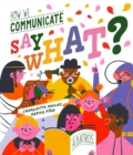 Image for Say What? How We Communicate
