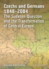 Image for Czechs and Germans, 1848-2004  : the Sudeten question and the transformation of Central Europe