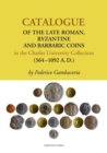 Image for Catalogue of the Late Roman, Byzantine and Barbaric Coins in the Charles University Collection (364-1092 A. D.)