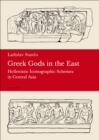 Image for Greek gods in the East: Hellenistic iconographic schemes in Central Asia : 47159