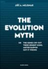 Image for The evolution myth: or, The genes cry out their urgent song, Mister Darwin got it wrong : 50702