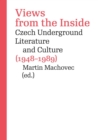 Image for Views from the Inside: Czech Underground Literature and Culture (1948-1989)