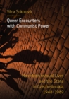 Image for Queer Encounters with Communist Power: Non-Heterosexual Lives and the State in Czechoslovakia, 1948-1989