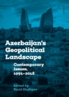 Image for Azerbaijan&#39;s Geopolitical Landscape: Contemporary Issues, 1991-2018