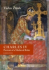 Image for Charles IV : Portrait of a Medieval Ruler