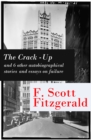 Image for Crack-Up - and 6 other autobiographical stories and essays on failure: My Lost City + The Crack-Up + Pasting It Together + Handle with Care + Afternoon of an Author + Early Success + My Generation