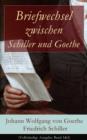 Image for Briefwechsel zwischen Schiller und Goethe (Vollstandige Ausgabe: Band 1&amp;2): Korrespondenz in den Jahren 1794 bis 1805 (Literatur- und Kunstauffassung, gegenseitige Beeinflussung und Zusammenarbeit)