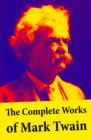 Image for Complete Works of Mark Twain: The Novels, Short Stories, Essays and Satires, Travel Writing, Non-Fiction, the Complete Letters, the Complete Speeches, and the Autobiography of Mark TwainMark Twain
