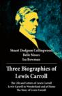 Image for Three Biographies of Lewis Carroll: The Life and Letters of Lewis Carroll + Lewis Carroll in Wonderland and at Home + The Story of Lewis Carroll