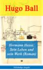 Image for Hermann Hesse: Sein Leben und sein Werk (Roman) - Vollstandige Ausgabe