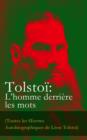 Image for Tolstoi: L&#39;homme derriere les mots (Toutes les A uvres Autobiographiques de Leon Tolstoi): Enfance, Adolescence, Jeunesse, Recits de Sebastopol, Ma confession, Tolstoi et les Doukhobors, Correspondance, Dernieres Paroles