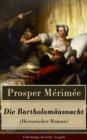 Image for Die Bartholomausnacht (Historischer Roman) - Vollstandige deutsche Ausgabe: Pariser Bluthochzeit: Das Massaker der Hugenottenkriege