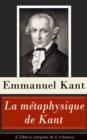 Image for La metaphysique de Kant (L&#39;edition integrale de 6 volumes): Doctrine de la vertu + La Metaphysique des mA urs + Prolegomenes a toute metaphysique future + Reves d&#39;un homme qui voit des esprits etc.