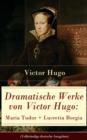 Image for Dramatische Werke von Victor Hugo: Maria Tudor + Lucretia Borgia (Vollstandige deutsche Ausgaben): Machtige Frauen der Renaissance und ihre tragischen Schicksale