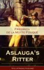 Image for Aslauga&#39;s Ritter (Vollstandige Ausgabe): Ein fantastischer Abenteuerroman